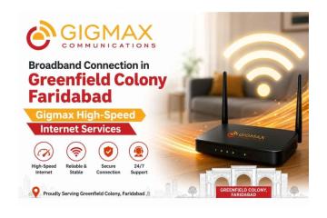 Broadband Connection in Greenfield Colony Faridabad – Gigmax High-Speed Internet Services
