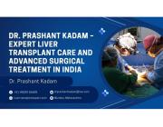 Dr. Prashant Kadam – Expert Liver Transplant Care and Advanced Surgical Treatment in India