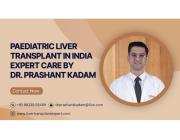Paediatric Liver Transplant in India | Expert Care by Dr. Prashant Kadam