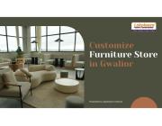 Choose a Customize Furniture Store in Gwalior for Modern Home Interiors