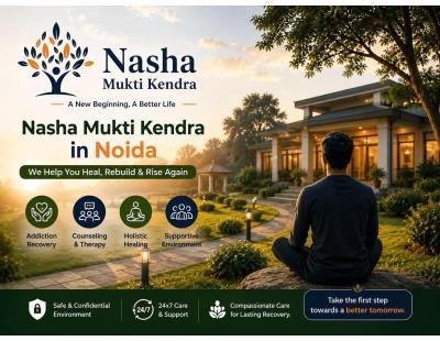 Nasha Mukti Kendra in Noida | Trusted Care for Lasting Recovery Today