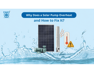 Top Reasons Solar Pumps Overheat and Ways to Prevent It