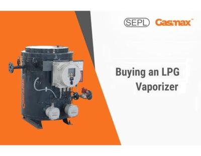 LPG Vaporizer Selection Guide for Safe & Efficient Operation