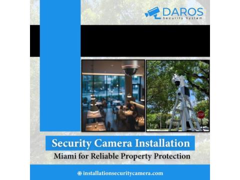 Security Camera Installation Miami for Reliable Property Protection