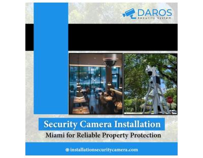 Security Camera Installation Miami for Reliable Property Protection