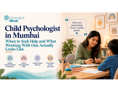Child Psychologist in Mumbai - When to Seek Help and What Working With One Actually Looks Lik