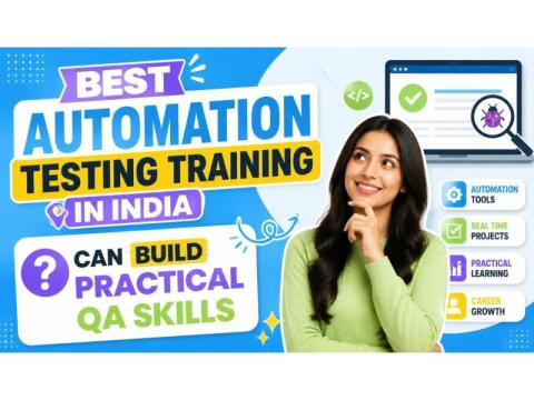 Can Best Automation Testing Training in India Build Practical QA Skills
