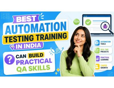 Can Best Automation Testing Training in India Build Practical QA Skills