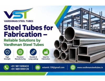 Steel Tubes for Fabrication – Reliable Solutions by Vardhman Steel Tubes