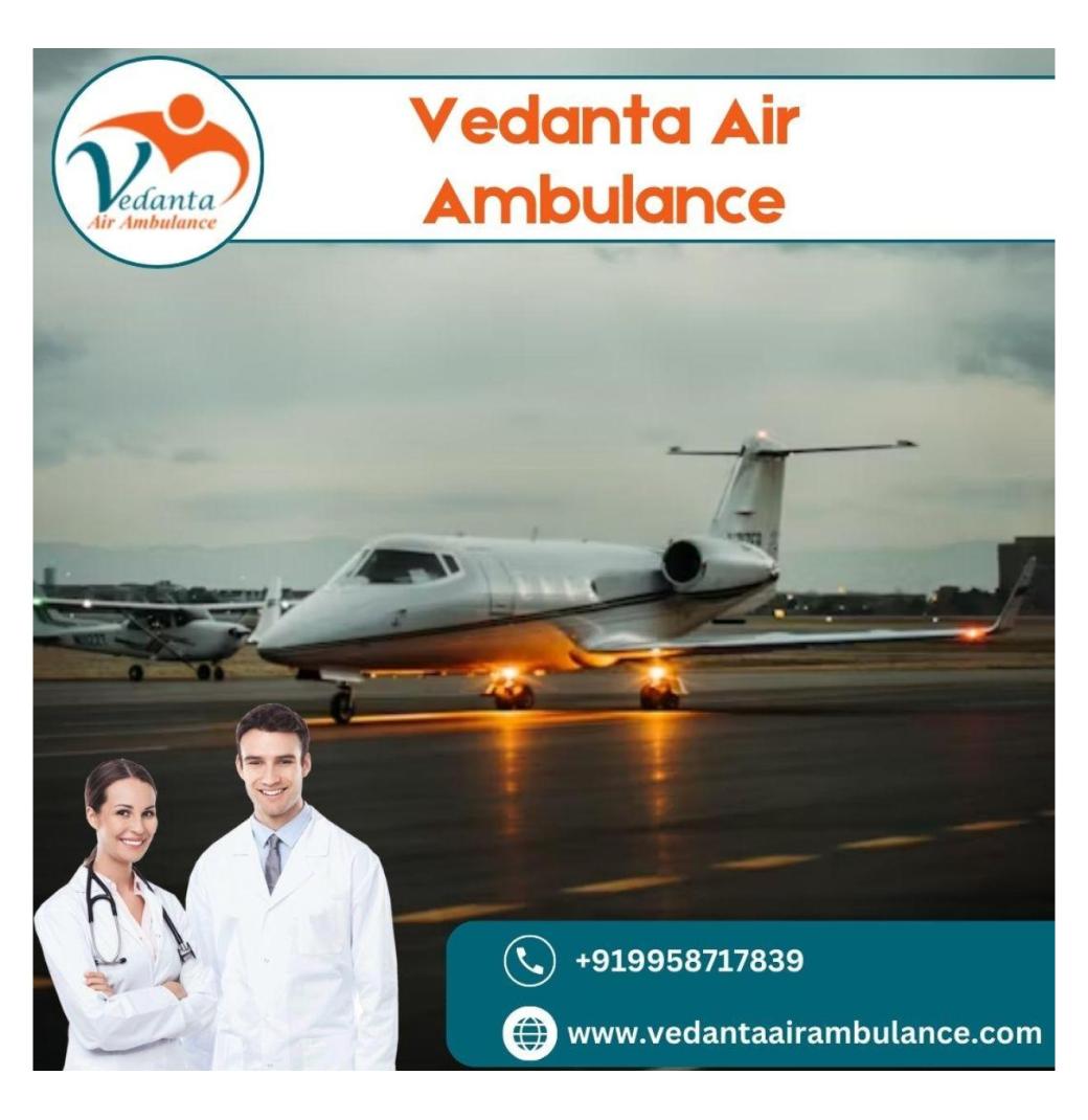 Utilize Air Ambulance in Kolkata with Superb Medical Aid by Vedanta 