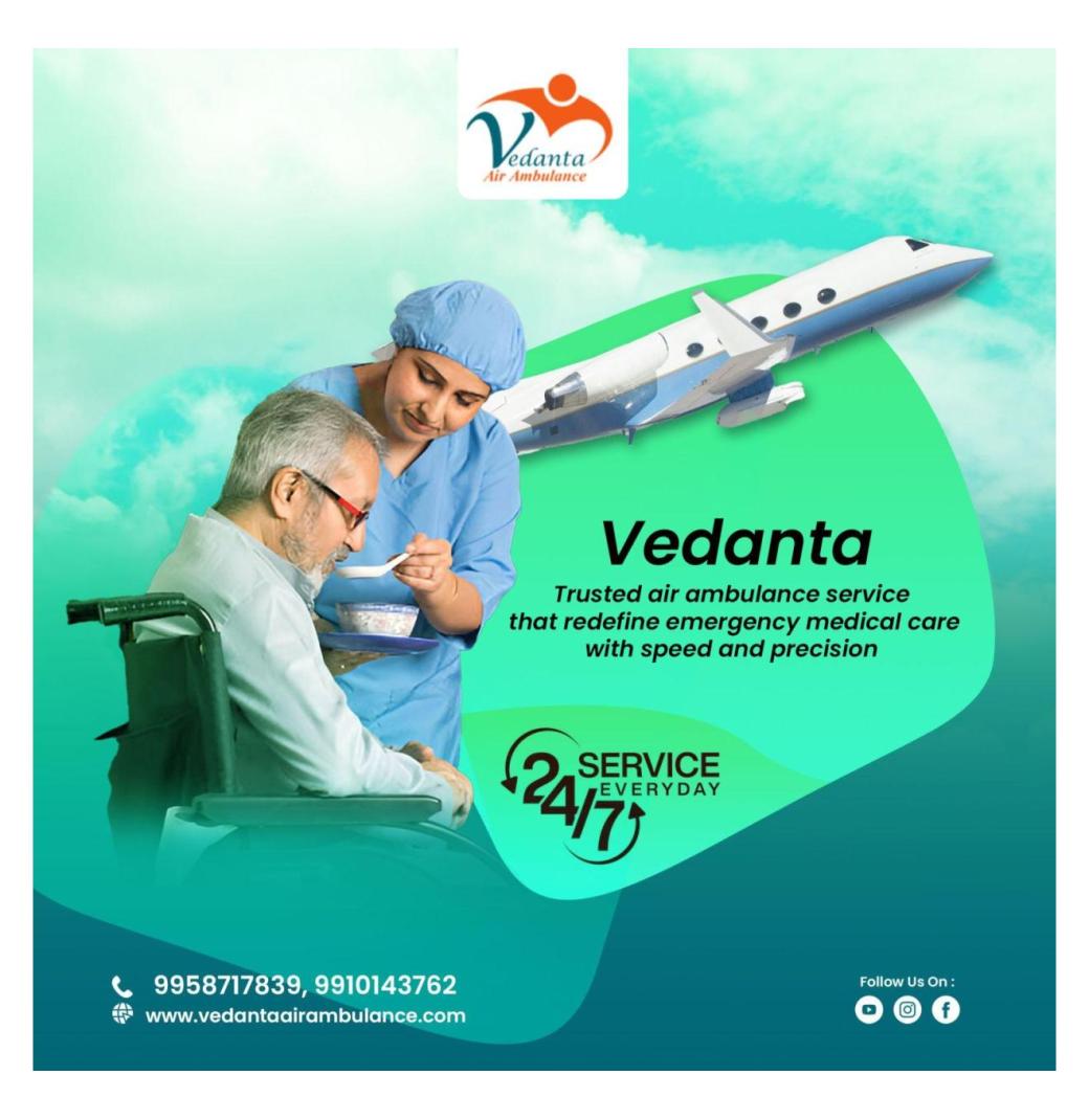 Vedanta Air Ambulance Services in Hyderabad ensures staff and health services on the air ambulance