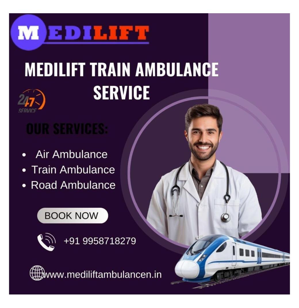 Use Medilifti Train Ambulance in Guwahati for Quick Medical Transfer across Cities
