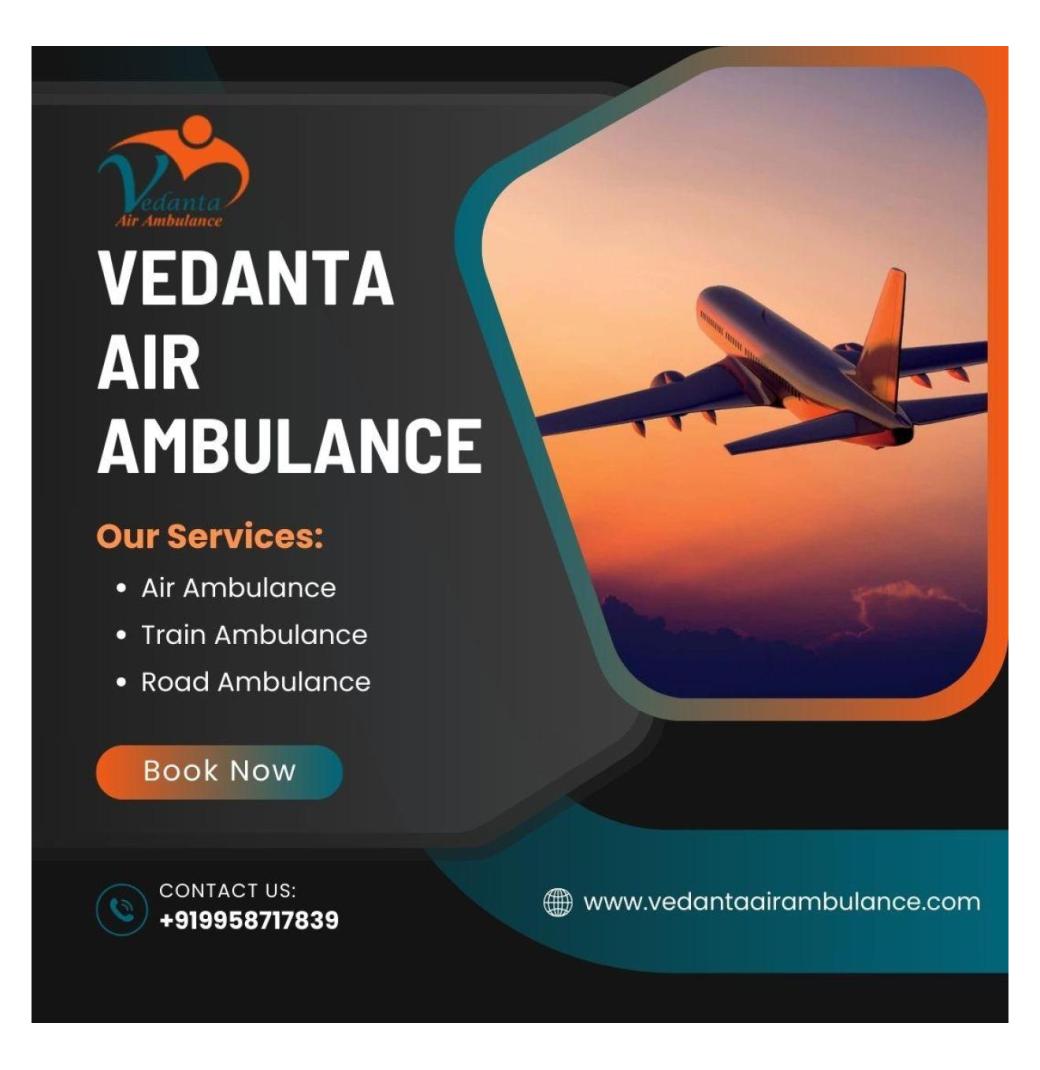Use Air Ambulance from Kolkata with Trusted Medical Care by Vedanta Air Ambulance