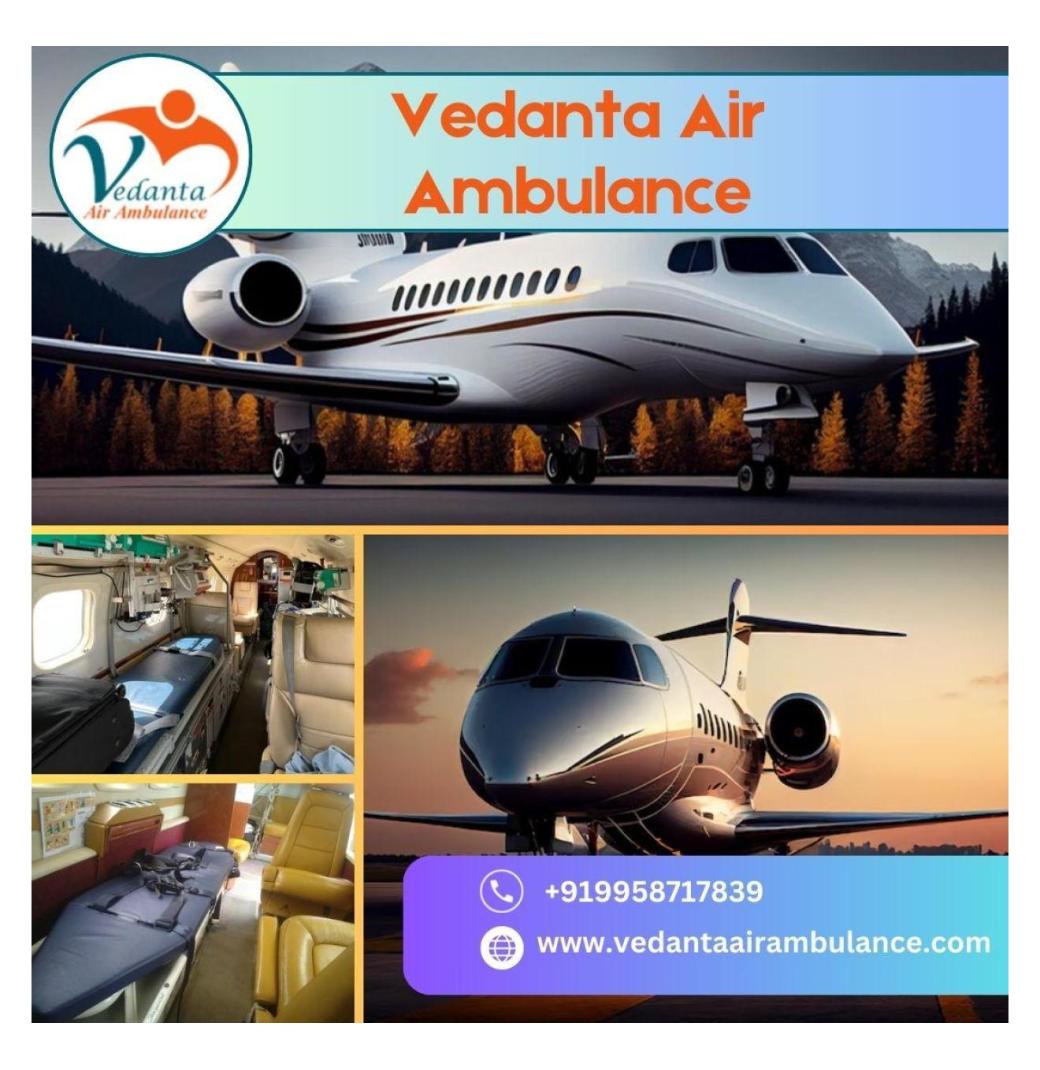 Select Air Ambulance in Patna with Perfect Medical Treatment by Vedanta
