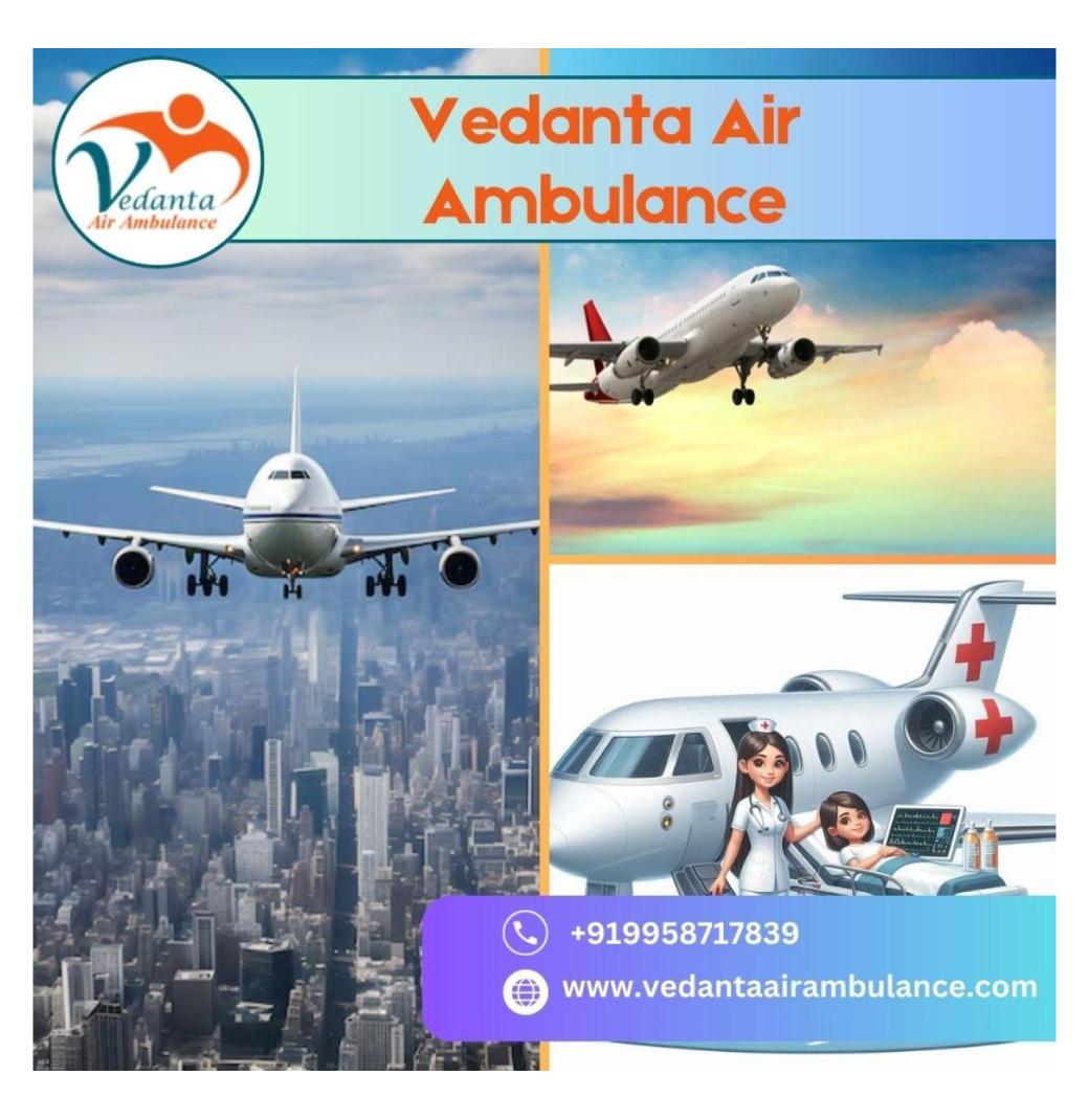 Air Ambulance from Delhi with Advanced Medical Attention by Vedanta