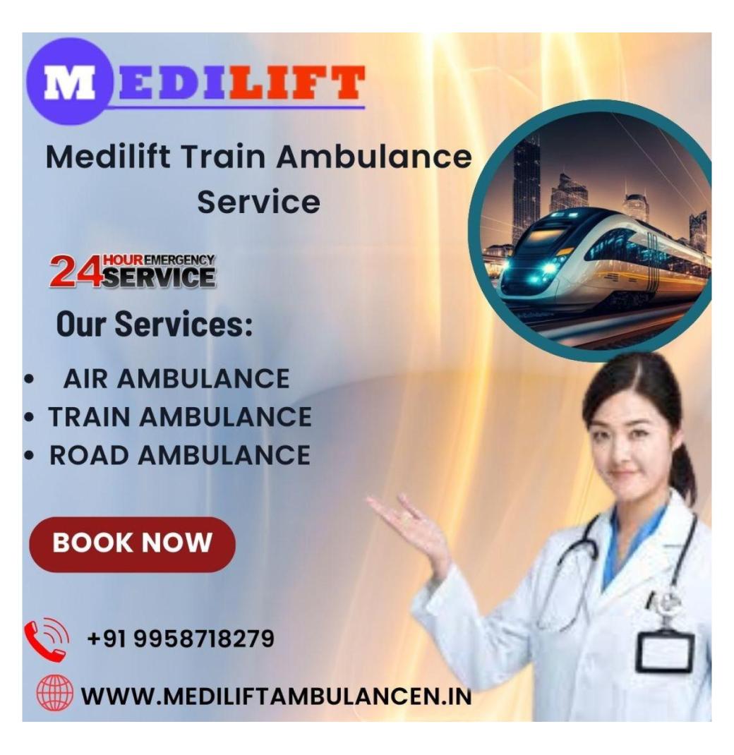Medilift Train Ambulance in Guwahati is the perfect medical transport