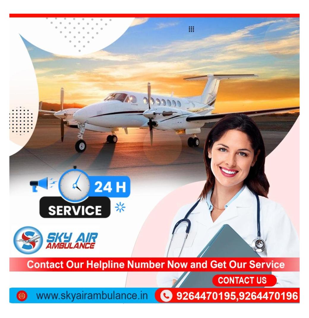 Use Air Ambulance in Patna with Certified Medical Crew by Sky