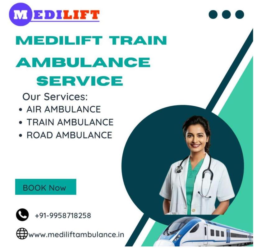 Use a Medilift Train Ambulance in Delhi in case of a Medical Transfer