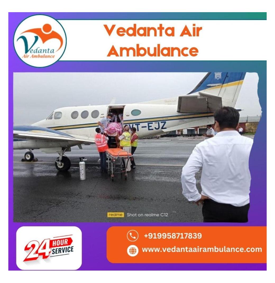 Utilize Air Ambulance in Chennai with a Certified Medical Crew by Vedanta Air Ambulance