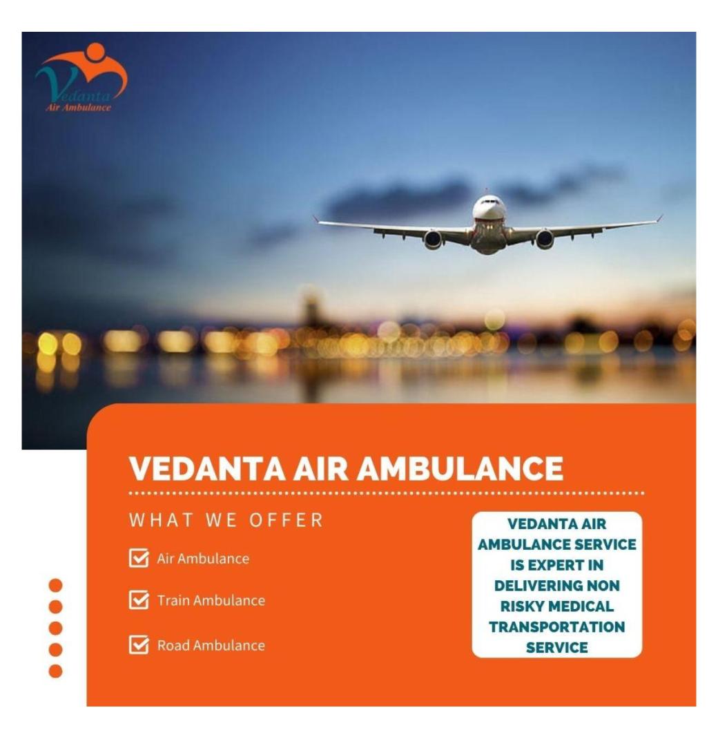 Choose Vedanta Air Ambulance Service in Raipur with Life-Saving Equipment
