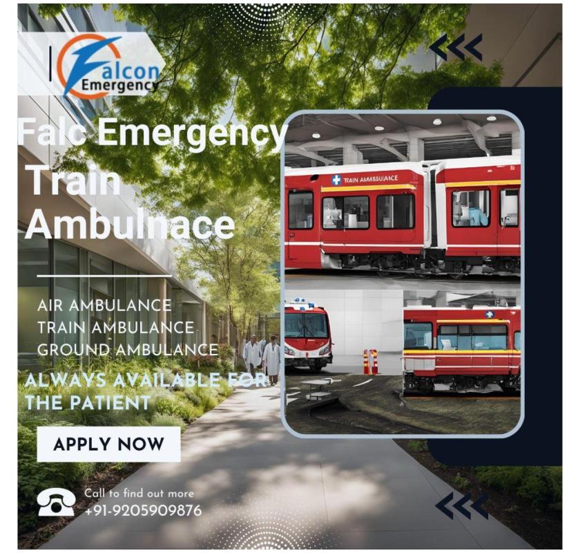 Falc Emergency Train Ambulance in Patna Comes with a Medical Expert for Care