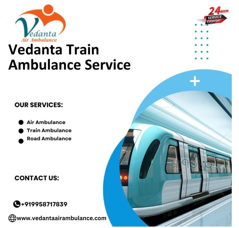 Vedanta Train Ambulance Services in Patna Fulfilling the Needs of Patients