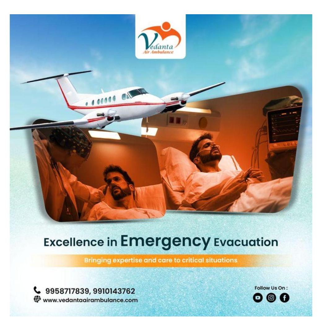 Get a Hassle-Free Journey by Vedanta Air Ambulance Service in Bhopal