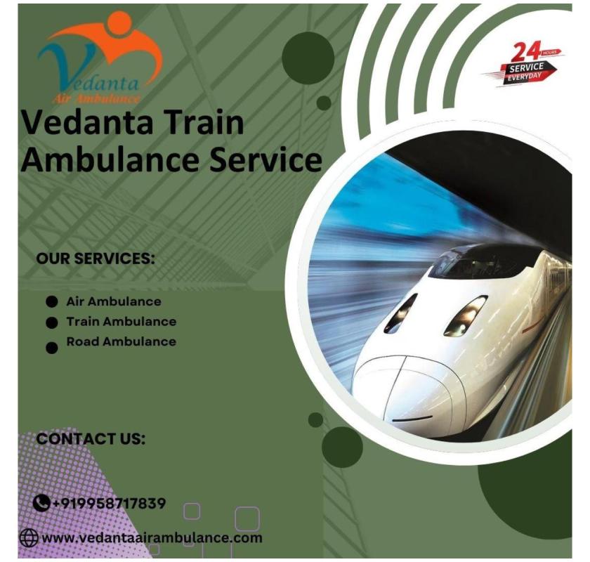 Vedanta Train Ambulance has Vast Experience in Transporting Patients in Kochin