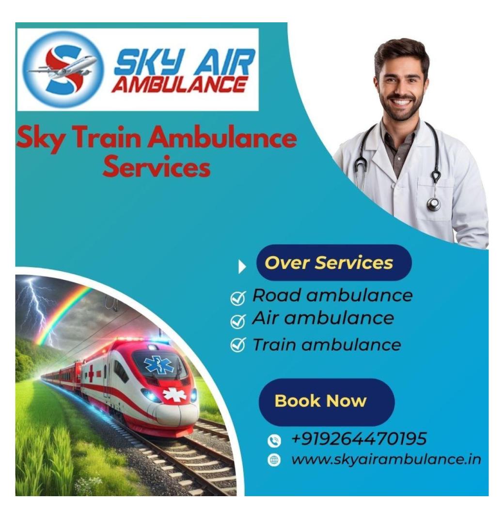 Count On Sky Train Ambulance in Siliguri for Problem-free and Secure Relocation