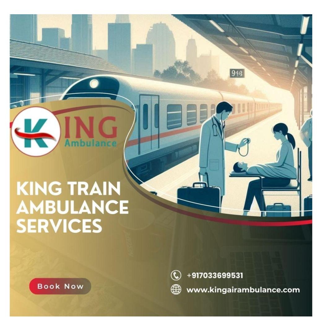 Get Better care and Low-Cost Train Ambulance Service in Kolkata with King