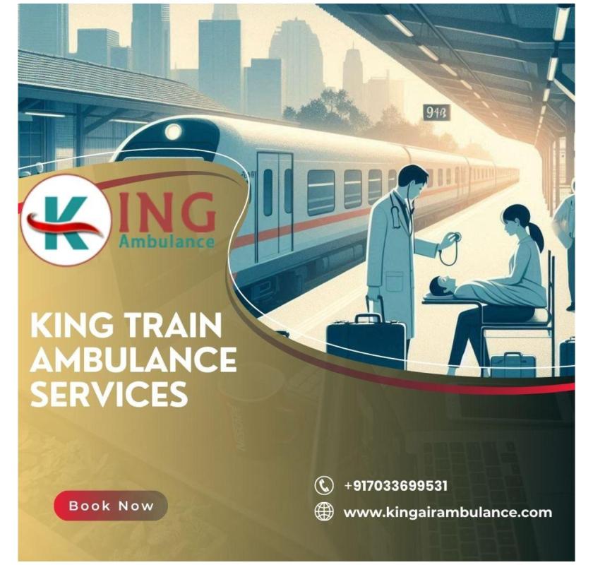 Get Better care and Low-Cost Train Ambulance Service in Kolkata with King