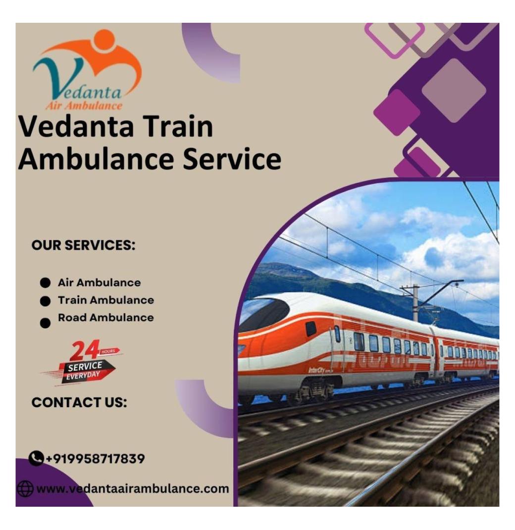 Vedanta Train Ambulance in Kerala is available to meet your Urgent Needs