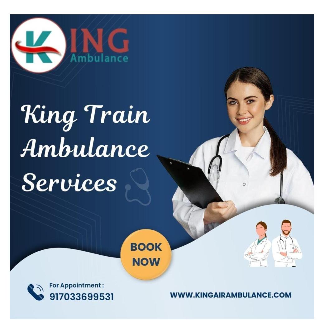 King Train Ambulance Service in Kolkata is Available 24 hours for Transfer