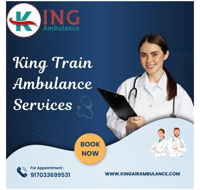 King Train Ambulance Service in Kolkata is Available 24 hours for Transfer