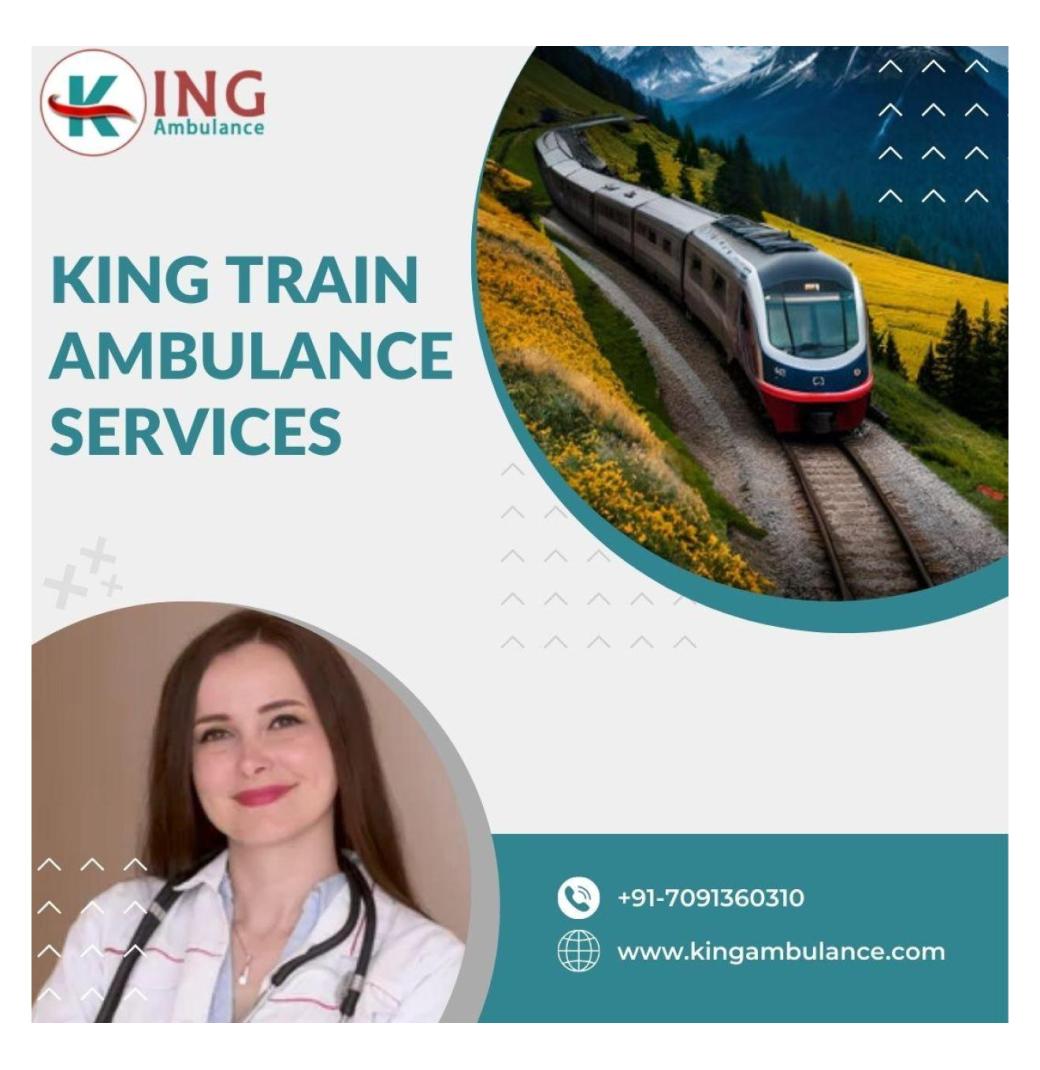 Get Comfortable Medical Transfers with King Train Ambulance Services in Patna  