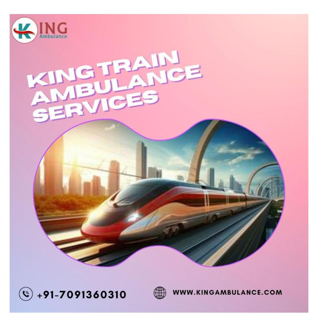 King Train Ambulance Services in Kolkata Provide Comfortable Medical Transfers
