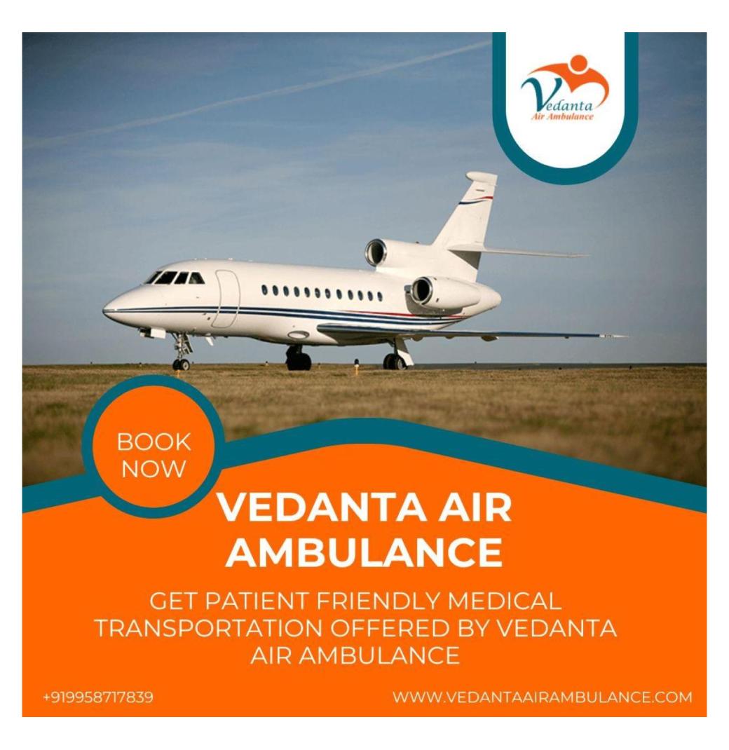Take Air Ambulance from Chennai with Fabulous Medical System by Vedanta