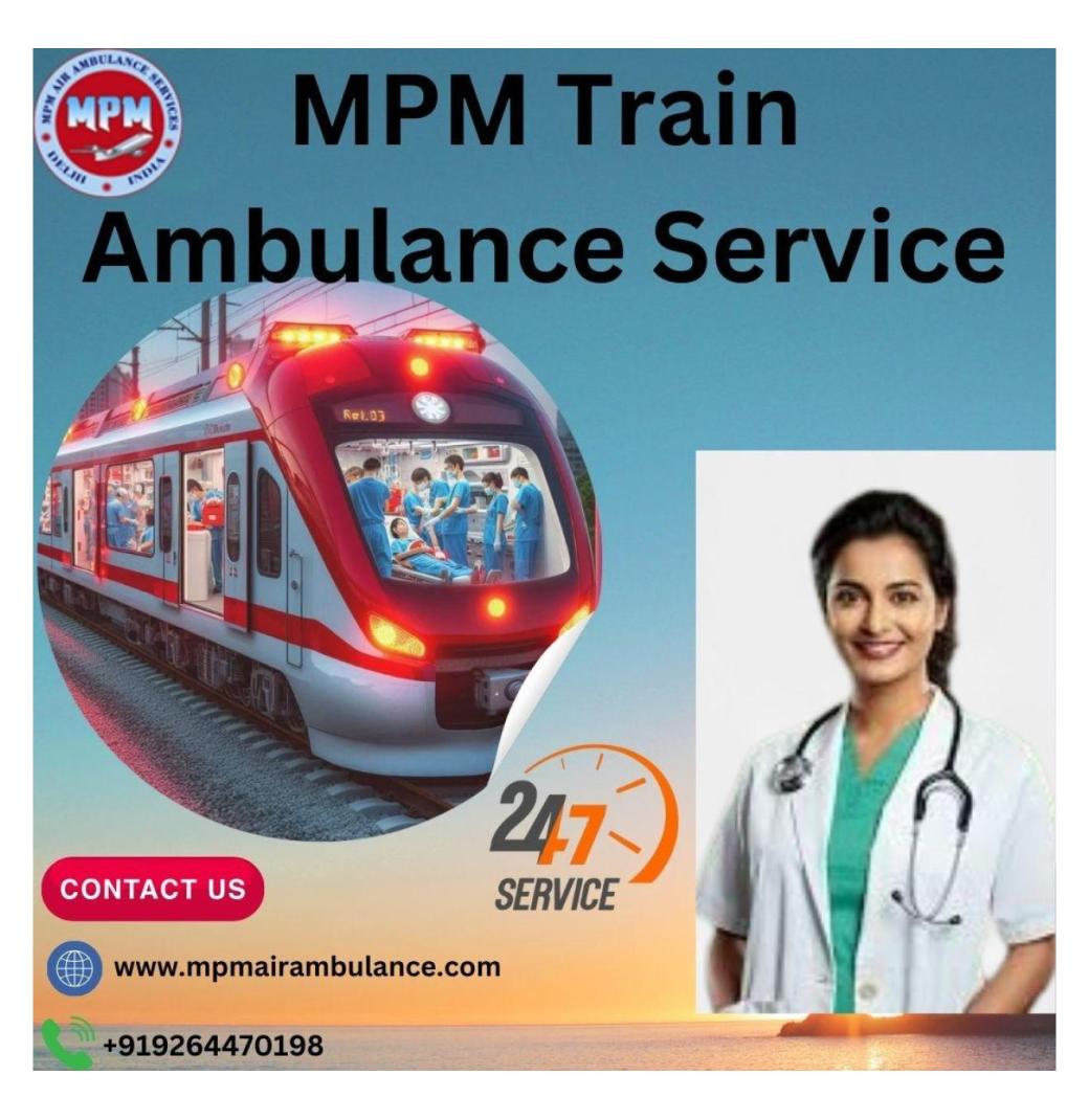 MPM Train Ambulance Services in Patna provides Rapid Medical Transportation