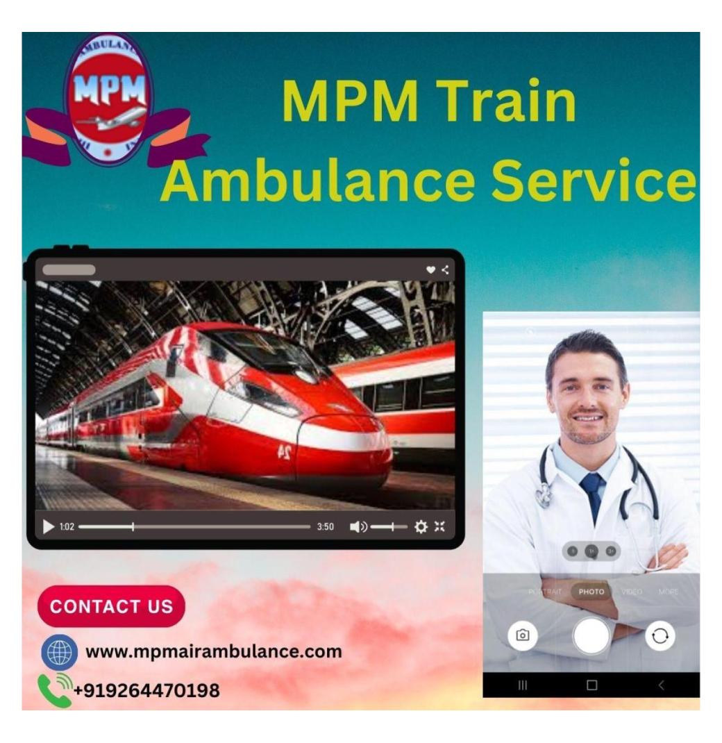 Use MPM Train Ambulance in Mumbai to transfer a patient without posing any health risks