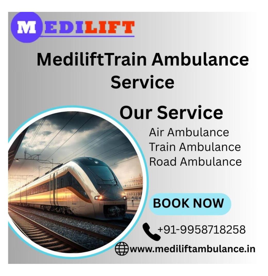 Medilift Train Ambulance in Chennai provides Care and Comfort in One Place