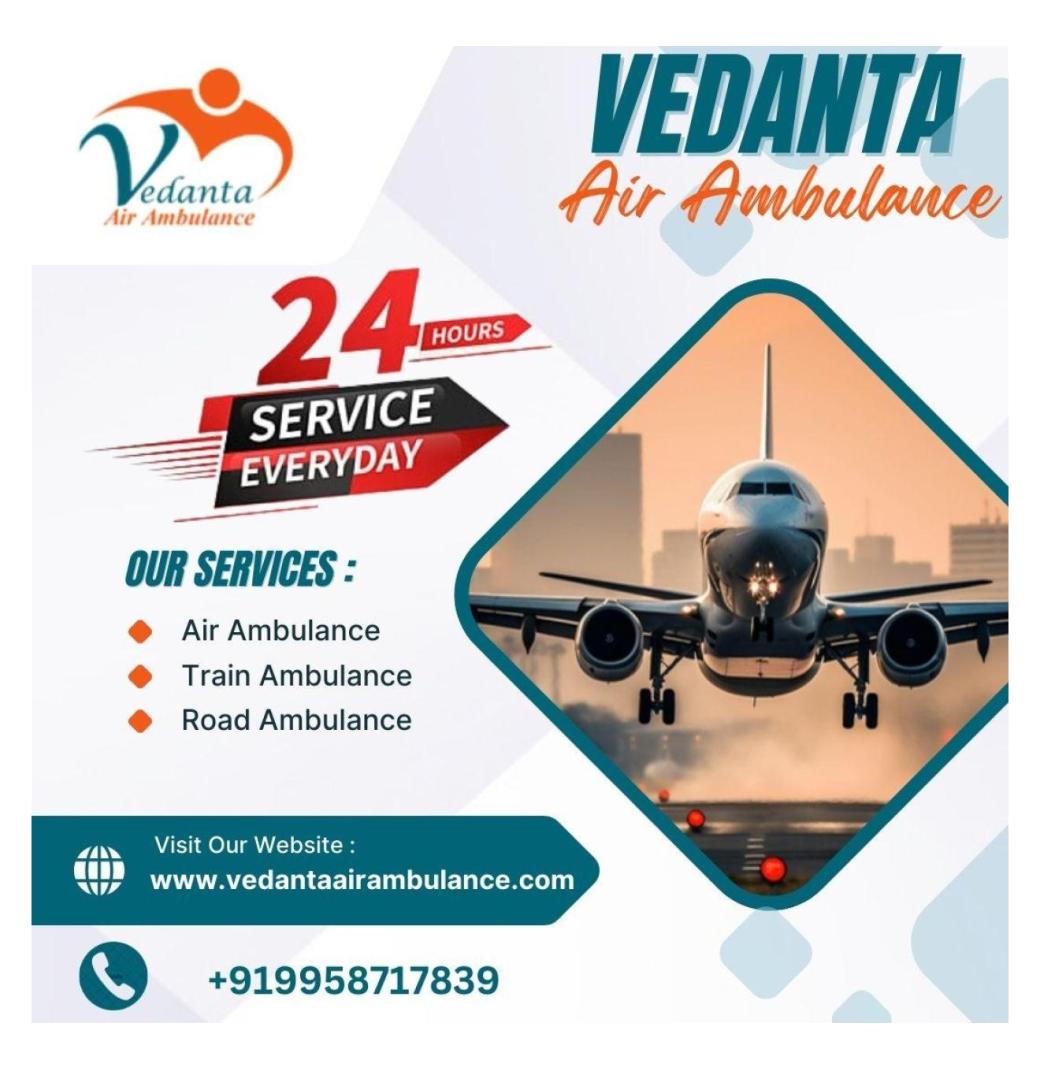 Use Air Ambulance in Chennai with Hi-tech Medical Assistance by Vedanta