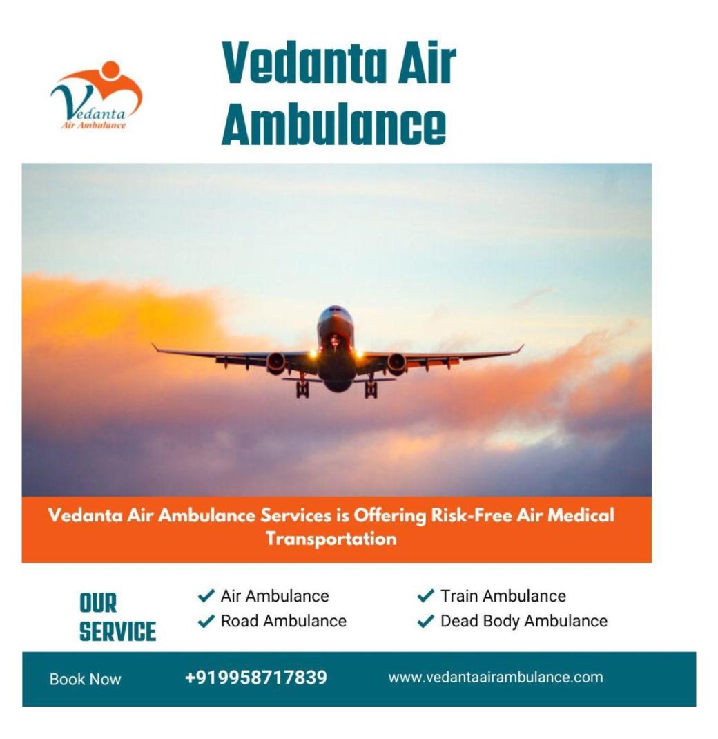 Utilize Masterly Vedanta Air Ambulance Service in Jabalpur with a Ventilator at an Affordable Price
