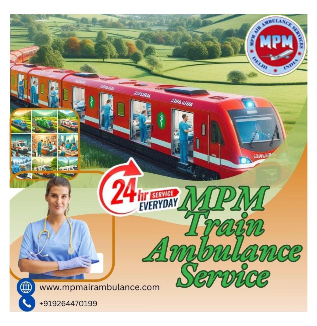 MPM Train Ambulance Service in Siliguri is the Best Option to Shift Patients