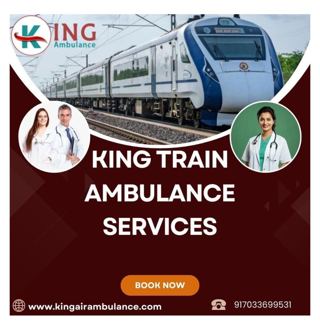 Always Choose King Train Ambulance For High-Quality Medical Transfer In Bangalore