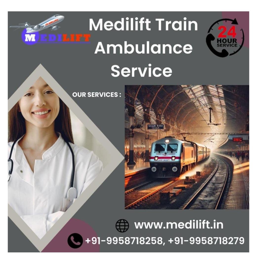  Choose Medilift Train Ambulance in Guwahati for hassle-free patient shift