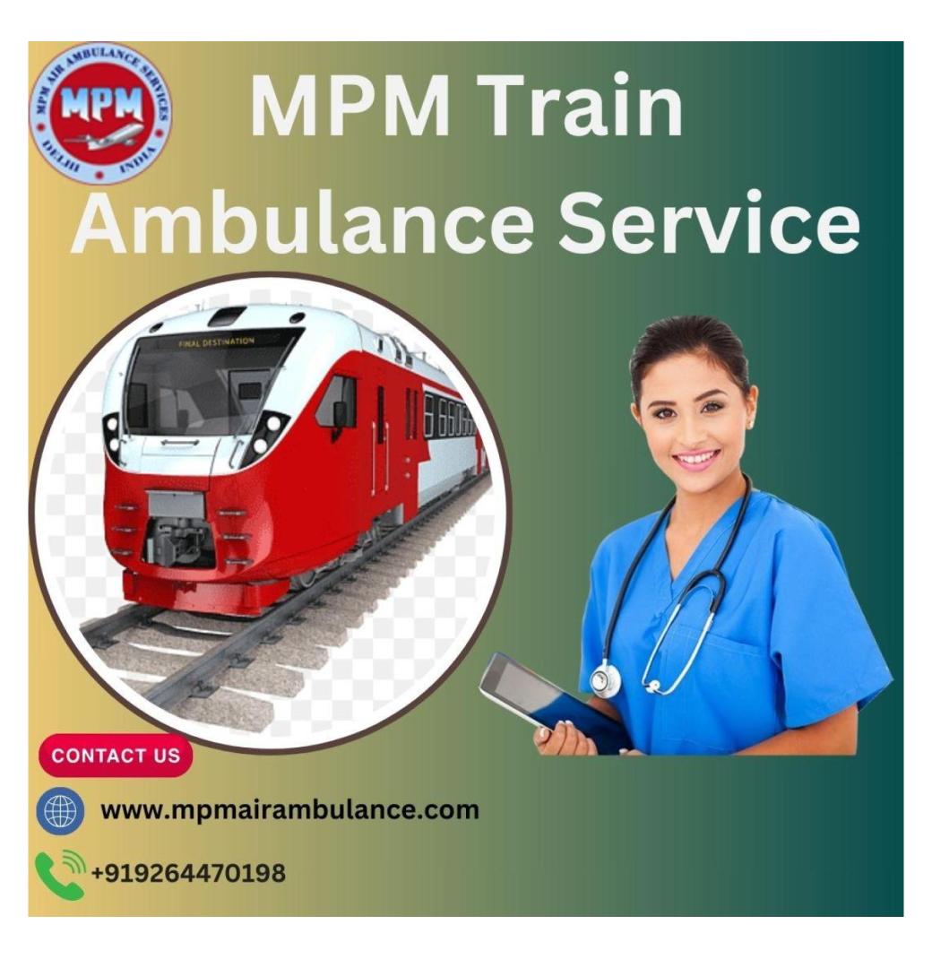 Choose MPM Train Ambulance in Kolkata to Save the Lives of Injured Patients