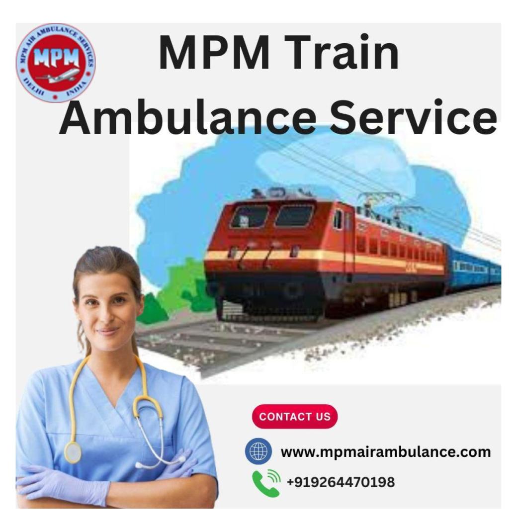 Choose MPM Train Ambulance in Bangalore to get the best care on the go