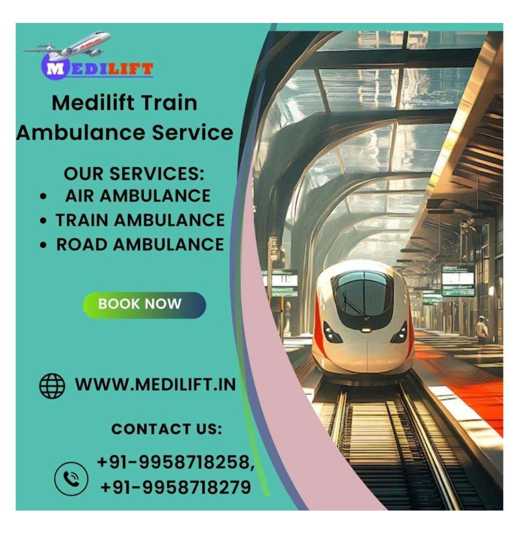  Swift Medical Transfer with Medilift Train Ambulance Services in Jamshedpur 