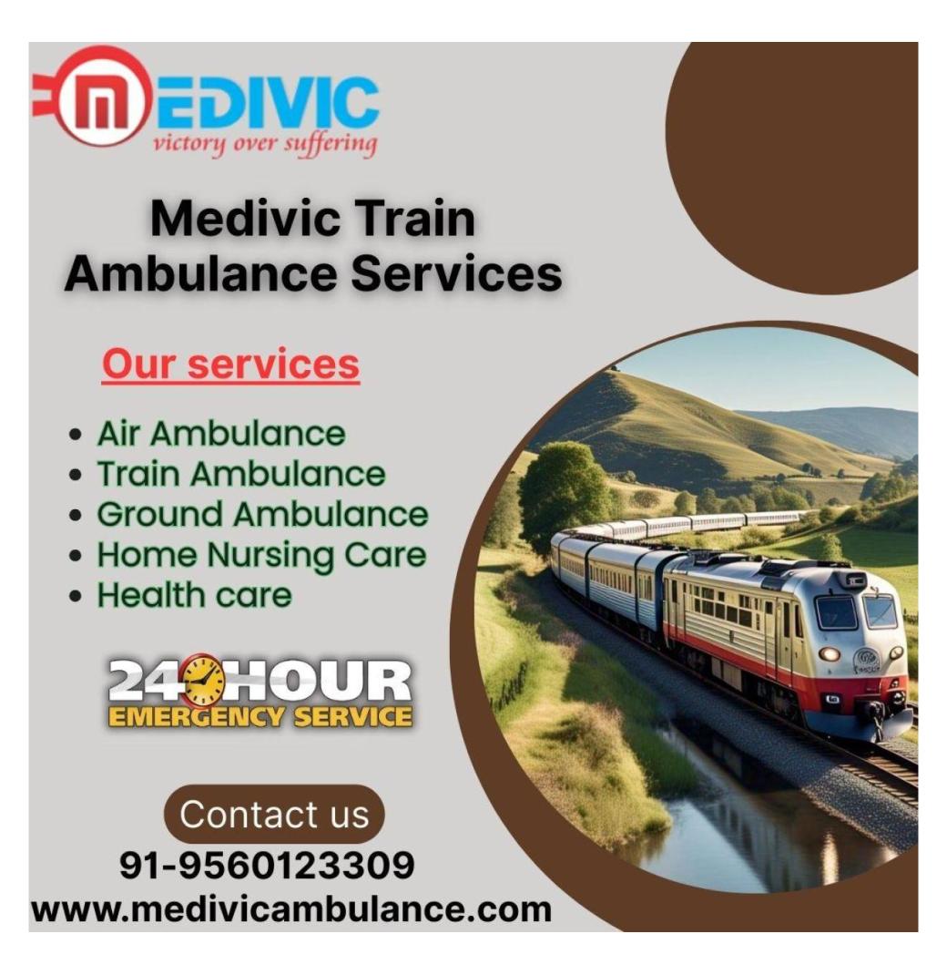 Medivic Train Ambulance in Guwahati transports patients in a highly specialized