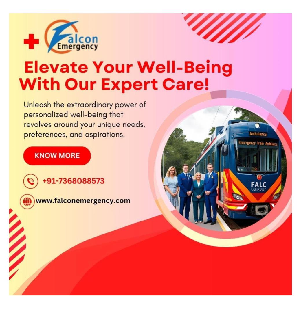 To transfer patients, the Falc emergency train ambulance in Patna is available 24/7